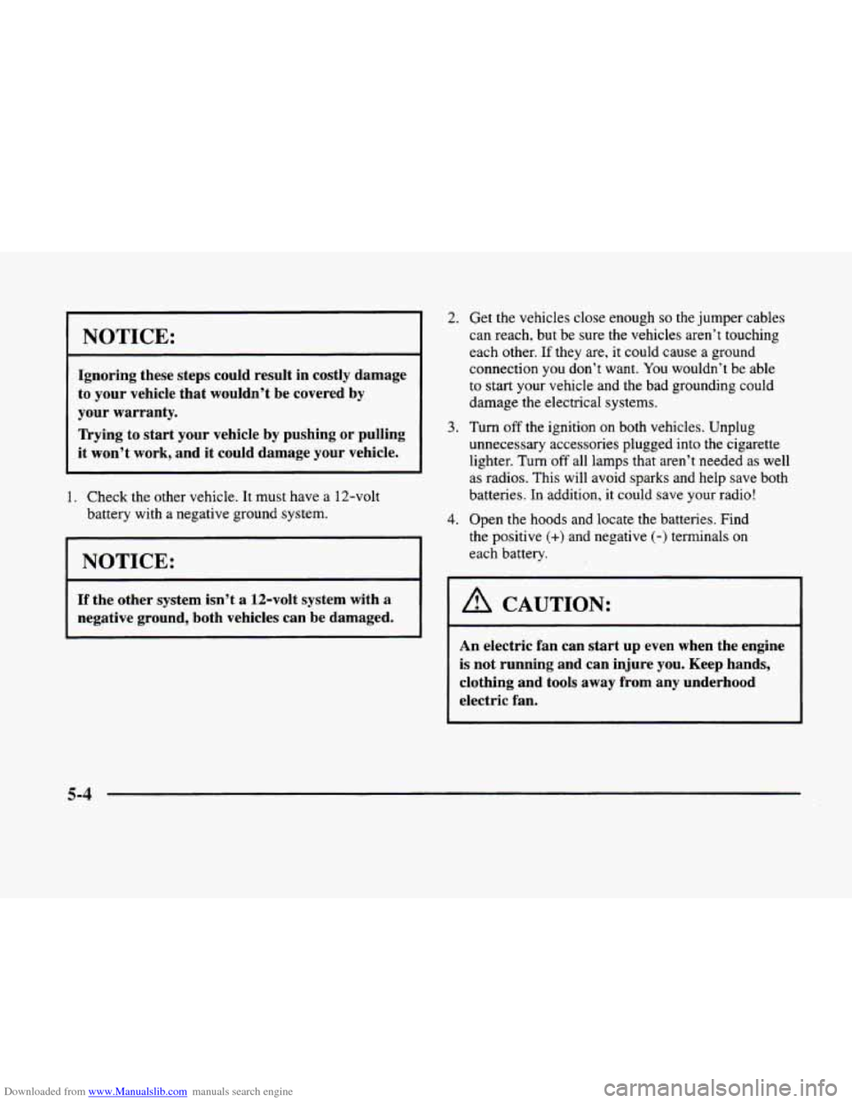 CADILLAC ELDORADO 1998 10.G Owners Manual Downloaded from www.Manualslib.com manuals search engine NOTICE: 
Ignoring these steps  could  result  in  costly  damage 
to  your  vehicle  that wouldn’t  be  covered  by 
your warranty. 
Trying t