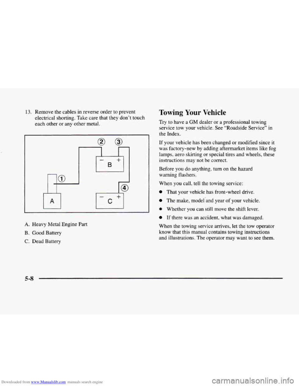 CADILLAC ELDORADO 1998 10.G Owners Manual Downloaded from www.Manualslib.com manuals search engine 13. Remove the cables in reverse order to prevent
electrical shorting. Take care that they don’t touch
each other
or any other m CADILLAC ELDORADO 1998 10.G Owners Manual Downloaded from www.Manualslib.com manuals search engine 13. Remove the cables in reverse order to prevent
electrical shorting. Take care that they don’t touch
each other
or any other m