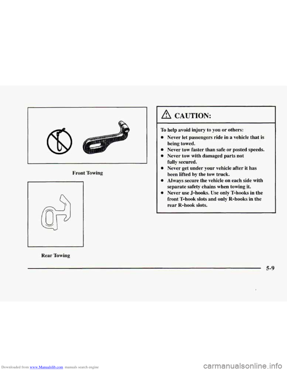 CADILLAC ELDORADO 1998 10.G Owners Manual Downloaded from www.Manualslib.com manuals search engine Front Towing
Rear Towing
A CAUTION:
To help avoid injury to you or others:
0
0
0
0
Never let passengers ride in a vehicle that i CADILLAC ELDORADO 1998 10.G Owners Manual Downloaded from www.Manualslib.com manuals search engine Front Towing
Rear Towing
A CAUTION:
To help avoid injury to you or others:
0
0
0
0
Never let passengers ride in a vehicle that i