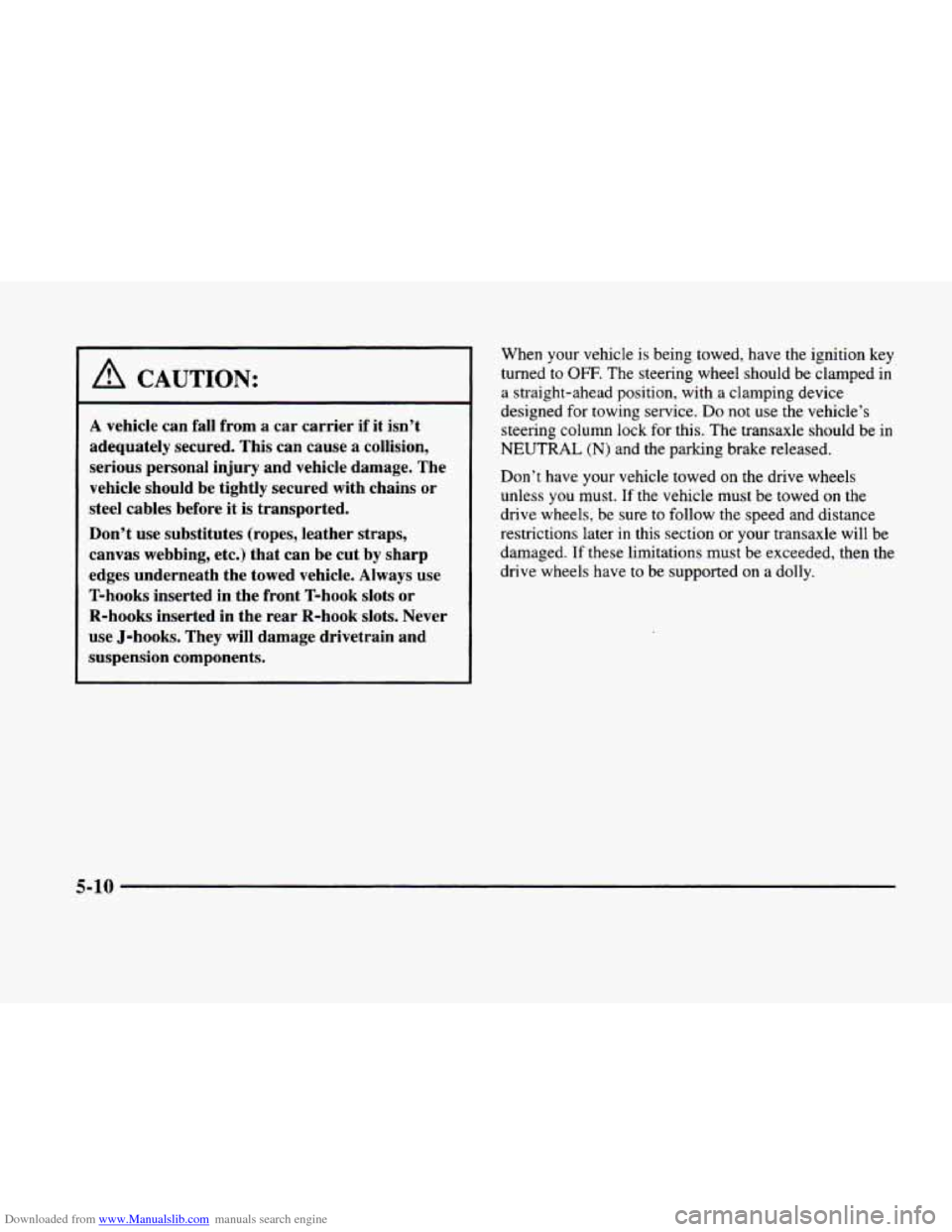 CADILLAC ELDORADO 1998 10.G Owners Manual Downloaded from www.Manualslib.com manuals search engine A vehicle can fall from a car carrier if it isn’t
adequately secured. This can cause a collision,
serious personal injury and veh CADILLAC ELDORADO 1998 10.G Owners Manual Downloaded from www.Manualslib.com manuals search engine A vehicle can fall from a car carrier if it isn’t
adequately secured. This can cause a collision,
serious personal injury and veh