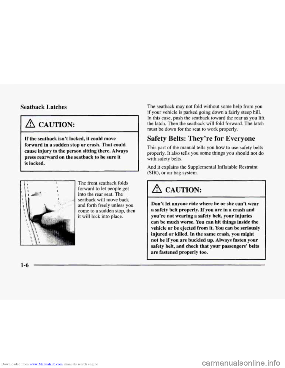 CADILLAC ELDORADO 1998 10.G Owners Manual Downloaded from www.Manualslib.com manuals search engine Seatback Latches 
I A CAUTION: 
If the seatback isn’t  locked, it could  move 
forward  in a sudden  stop or crash. That  could 
cause  injur