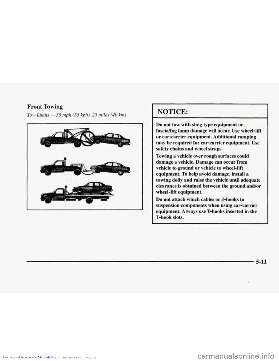 CADILLAC ELDORADO 1998 10.G Owners Manual Downloaded from www.Manualslib.com manuals search engine Front Towing 
Tow Limits -- 35 mph (55 kplz), 25 miles (40 km) 
L‘ 
NOTICE: 
Do not tow  with  sling  type  equipment or 
fascidfog lamp dama