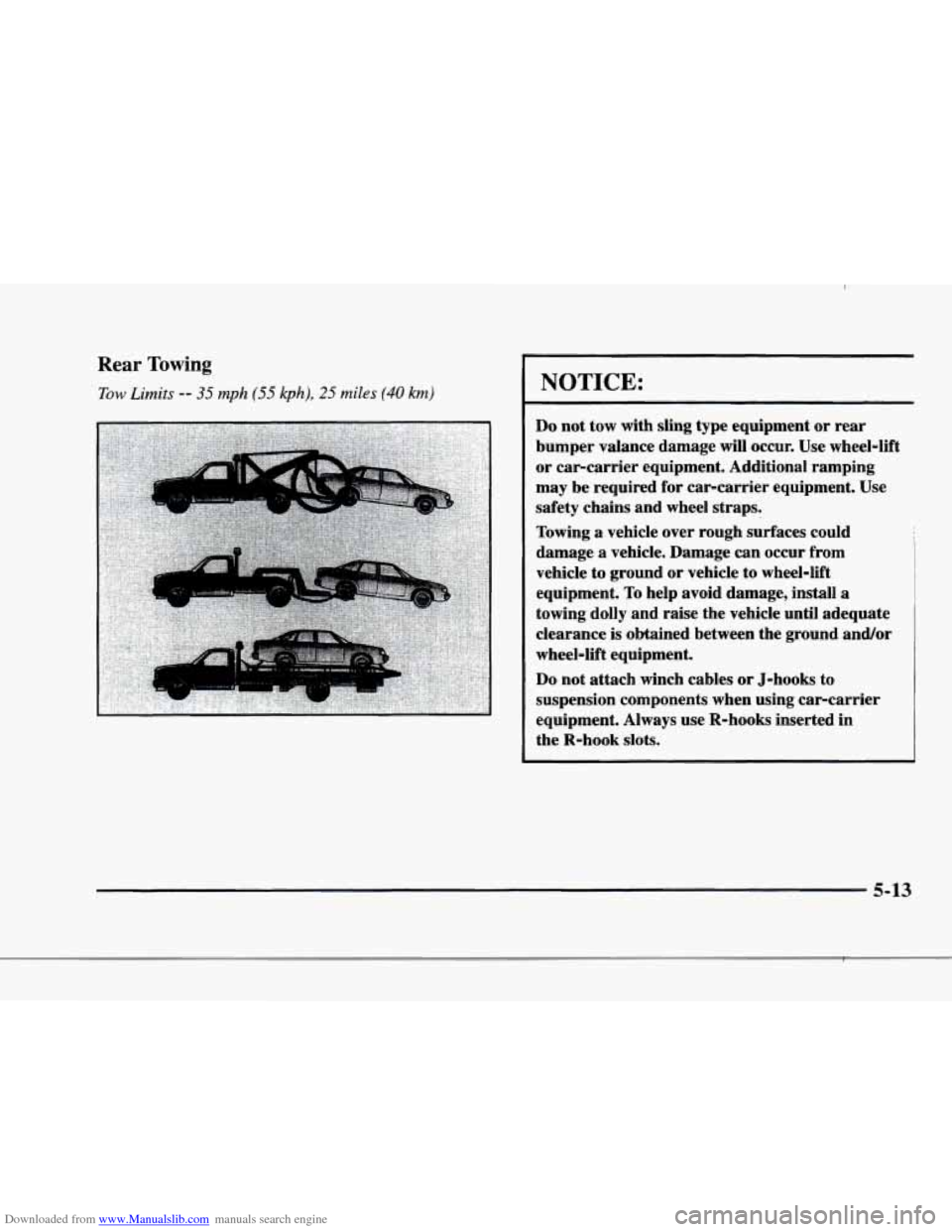 CADILLAC ELDORADO 1998 10.G Owners Manual Downloaded from www.Manualslib.com manuals search engine r L
r
f
Rear Towing
Tow Limits -- 35 mph (55 kph), 25 miles (40 km)
r
r
r
r
I
NOTICE:
Do not tow with sling type equipment or r CADILLAC ELDORADO 1998 10.G Owners Manual Downloaded from www.Manualslib.com manuals search engine r L
r
f
Rear Towing
Tow Limits -- 35 mph (55 kph), 25 miles (40 km)
r
r
r
r
I
NOTICE:
Do not tow with sling type equipment or r