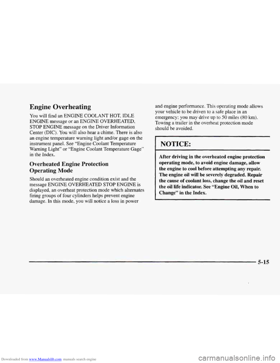 CADILLAC ELDORADO 1998 10.G Owners Manual Downloaded from www.Manualslib.com manuals search engine Engine Overheating 
You will find  an ENGINE  COOLANT  HOT, IDLE 
ENGINE message or an ENGINE  OVERHEATED, 
STOP  ENGINE  message 
on the Drive