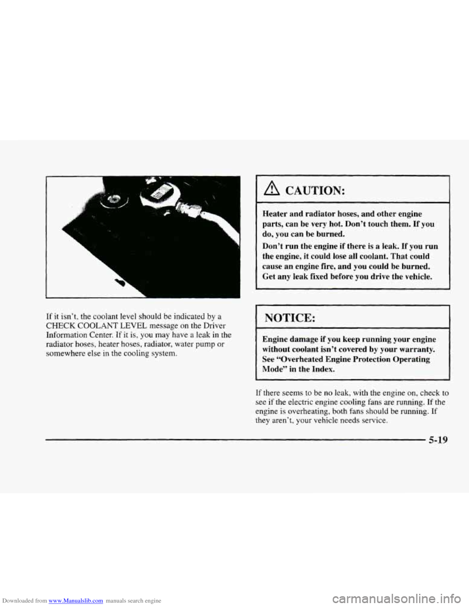 CADILLAC ELDORADO 1998 10.G Service Manual Downloaded from www.Manualslib.com manuals search engine .. ”. 
If it  isn’t, the coolant  level  should be indicated  by a 
CHECK COOLANT LEVEL message on the  Driver 
Information  Center. If it 