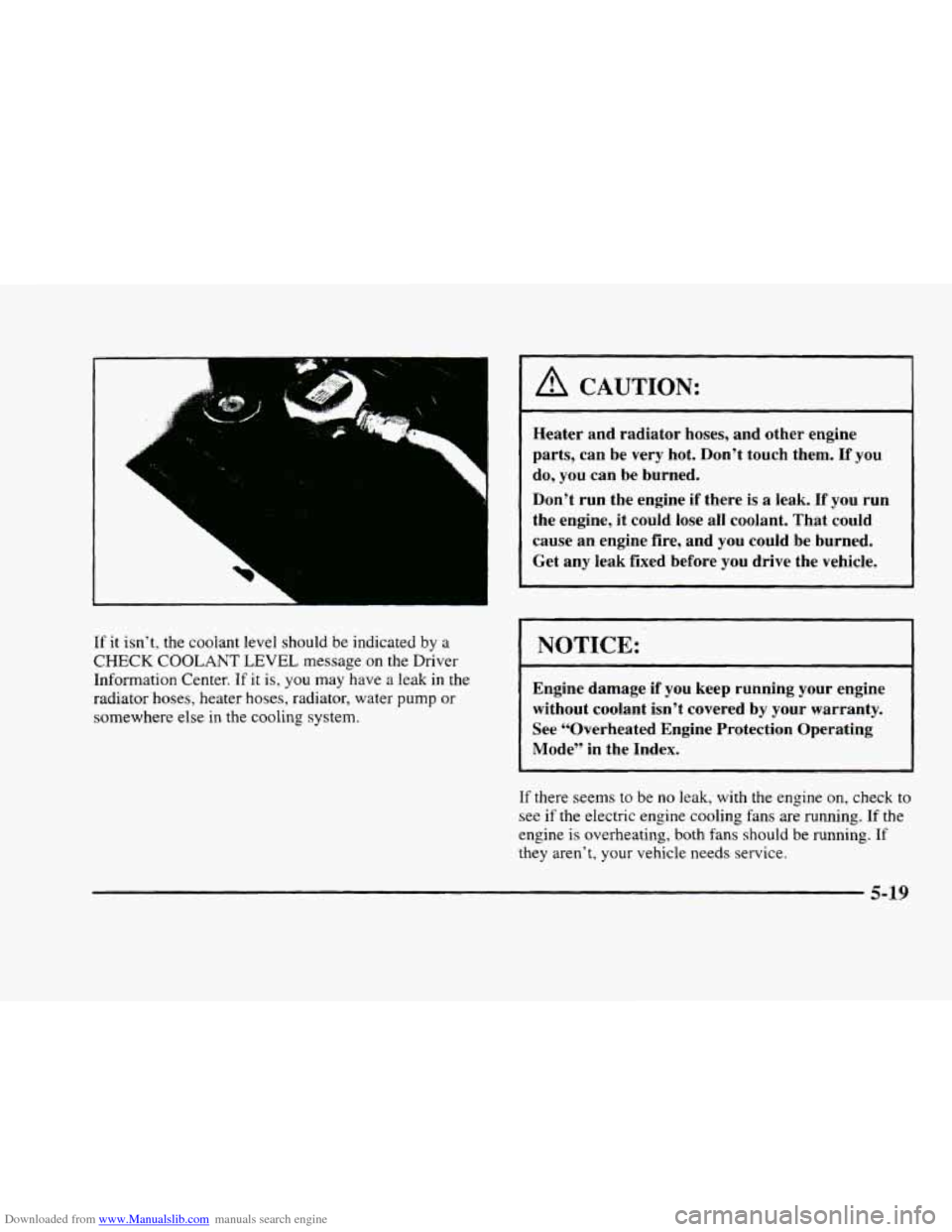CADILLAC ELDORADO 1998 10.G Owners Manual Downloaded from www.Manualslib.com manuals search engine .. ”.
If it isn’t, the coolant level should be indicated by a
CHECK COOLANT LEVEL message on the Driver
Information Center. If it CADILLAC ELDORADO 1998 10.G Owners Manual Downloaded from www.Manualslib.com manuals search engine .. ”.
If it isn’t, the coolant level should be indicated by a
CHECK COOLANT LEVEL message on the Driver
Information Center. If it