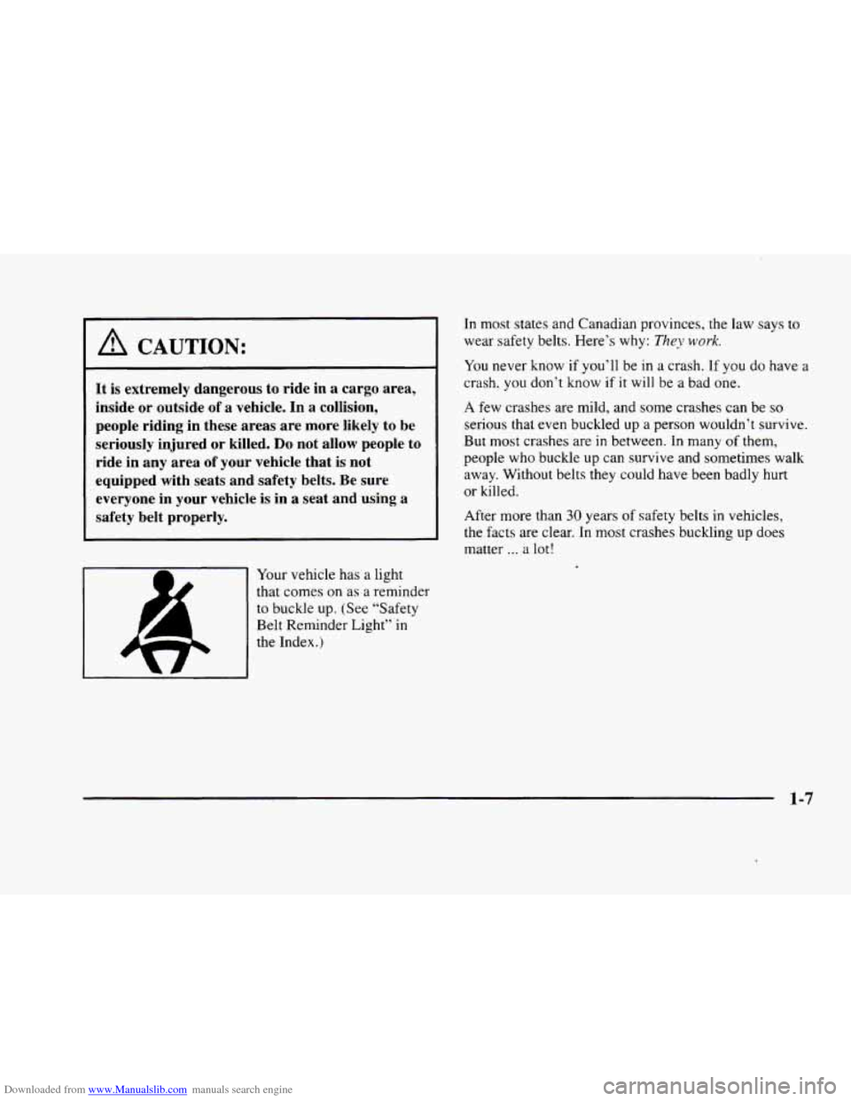 CADILLAC ELDORADO 1998 10.G Owners Manual Downloaded from www.Manualslib.com manuals search engine A CAUTION: 
It is  extremely dangerous to  ride in a cargo  area, 
inside 
or outside  of a vehicle. In a collision, 
people  riding in  these 