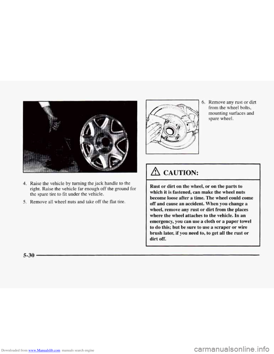 CADILLAC ELDORADO 1998 10.G Owners Manual Downloaded from www.Manualslib.com manuals search engine 4. Raise the vehicle by turning the jack handle to the
right. Raise
the vehicle far enough off the ground for
the spare tire to fit CADILLAC ELDORADO 1998 10.G Owners Manual Downloaded from www.Manualslib.com manuals search engine 4. Raise the vehicle by turning the jack handle to the
right. Raise
the vehicle far enough off the ground for
the spare tire to fit