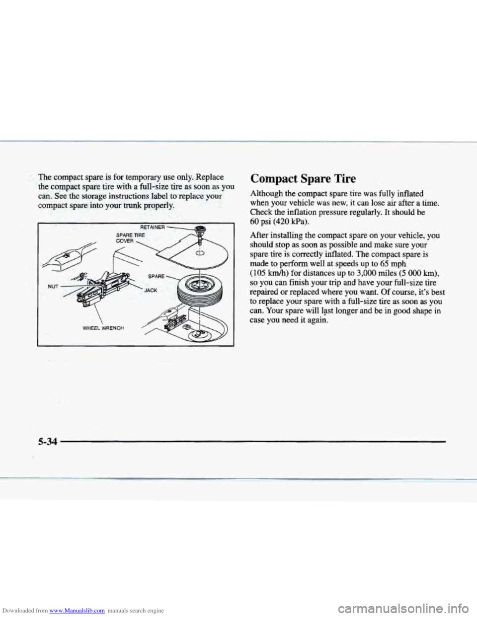 CADILLAC ELDORADO 1998 10.G Owners Manual Downloaded from www.Manualslib.com manuals search engine The compact spare is for temporary use only. Replace
the compact spare tire with a full-size tire as
soon as you
can. See the st CADILLAC ELDORADO 1998 10.G Owners Manual Downloaded from www.Manualslib.com manuals search engine The compact spare is for temporary use only. Replace
the compact spare tire with a full-size tire as
soon as you
can. See the st
