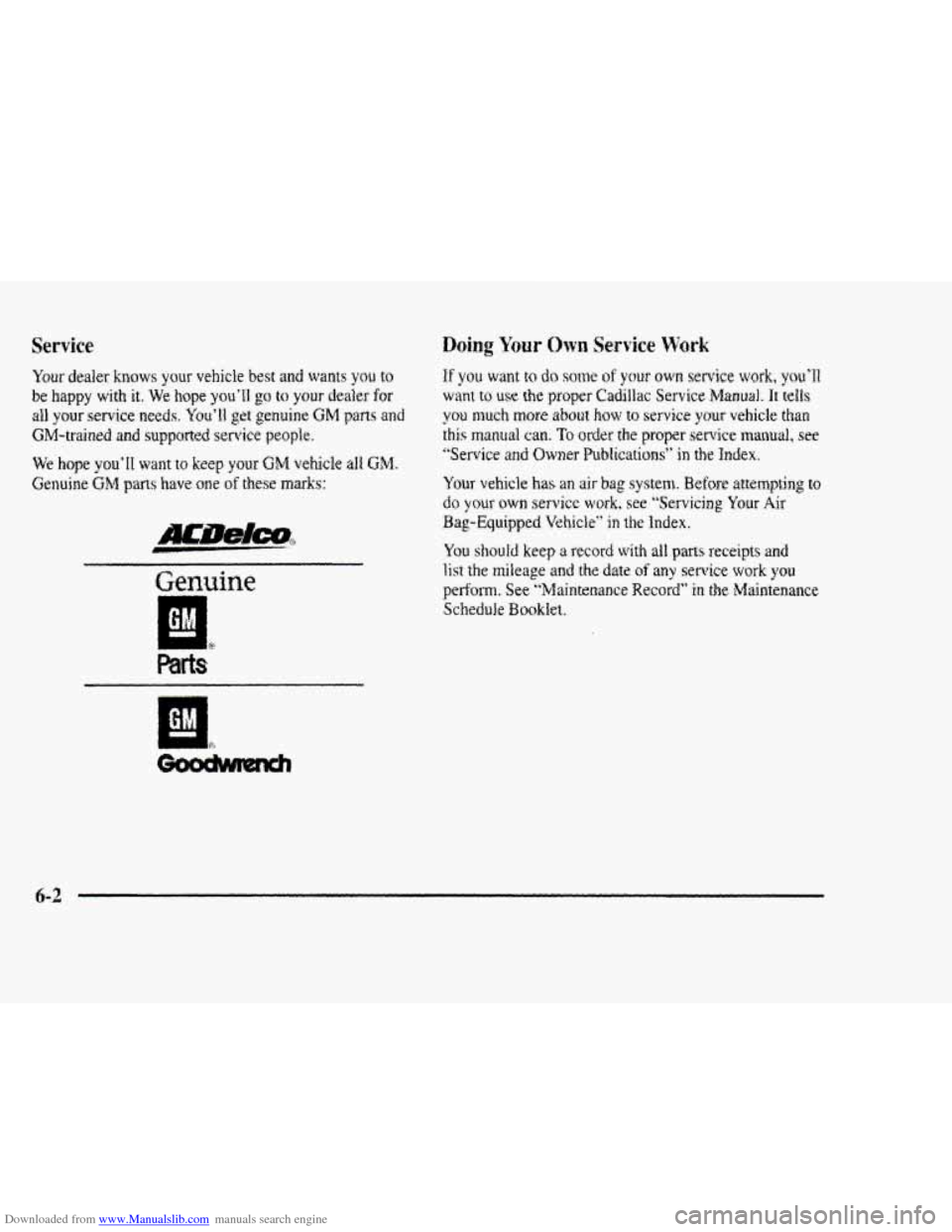 CADILLAC ELDORADO 1998 10.G Owners Manual Downloaded from www.Manualslib.com manuals search engine Service
Your dealer knows your vehicle best and wants you to
be happy with it. We hope you’ll. go to your dealer for
all your service need CADILLAC ELDORADO 1998 10.G Owners Manual Downloaded from www.Manualslib.com manuals search engine Service
Your dealer knows your vehicle best and wants you to
be happy with it. We hope you’ll. go to your dealer for
all your service need