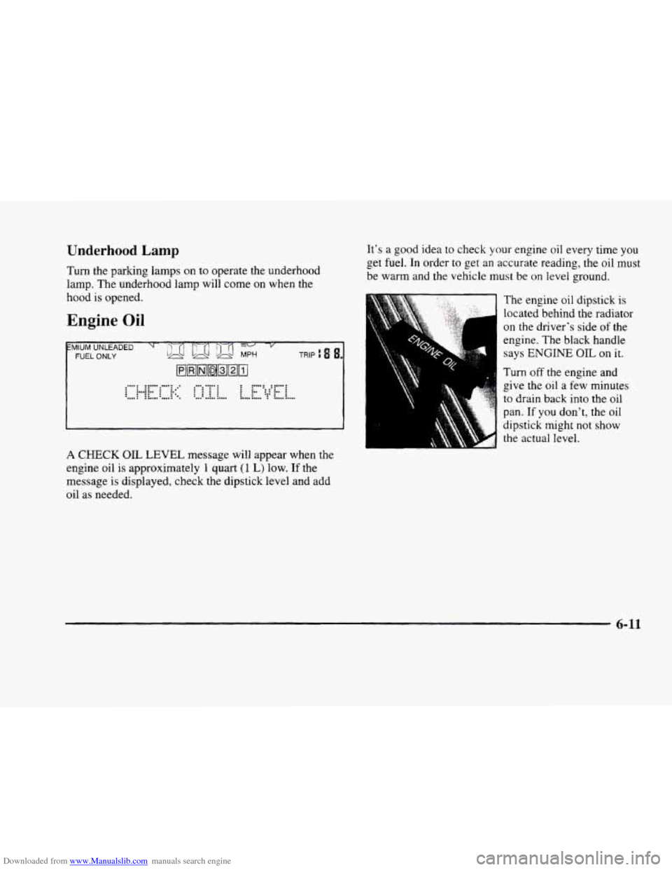 CADILLAC ELDORADO 1998 10.G Owners Manual Downloaded from www.Manualslib.com manuals search engine Underhood Lamp
Turn the parking lamps on to operate the underhood
lamp.
The underhood lamp will come on when the
hood is opened.
En CADILLAC ELDORADO 1998 10.G Owners Manual Downloaded from www.Manualslib.com manuals search engine Underhood Lamp
Turn the parking lamps on to operate the underhood
lamp.
The underhood lamp will come on when the
hood is opened.
En