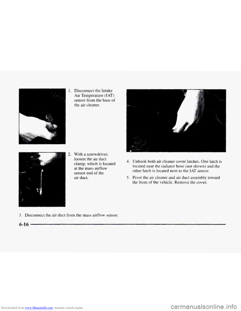 CADILLAC ELDORADO 1998 10.G Owners Manual Downloaded from www.Manualslib.com manuals search engine -1 1. Disconnect the Intake
Air Temperature
(IAT)
sensor from the base of
the air cleaner.
2. With a screwdriver,
loosen the air duc CADILLAC ELDORADO 1998 10.G Owners Manual Downloaded from www.Manualslib.com manuals search engine -1 1. Disconnect the Intake
Air Temperature
(IAT)
sensor from the base of
the air cleaner.
2. With a screwdriver,
loosen the air duc