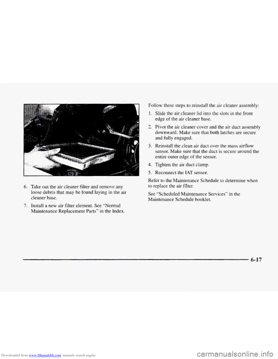 CADILLAC ELDORADO 1998 10.G Owners Manual Downloaded from www.Manualslib.com manuals search engine 6. Take out the air cleaner filter and remove any
loose debris that may be found laying in the air
cleaner base.
7. Install a new CADILLAC ELDORADO 1998 10.G Owners Manual Downloaded from www.Manualslib.com manuals search engine 6. Take out the air cleaner filter and remove any
loose debris that may be found laying in the air
cleaner base.
7. Install a new