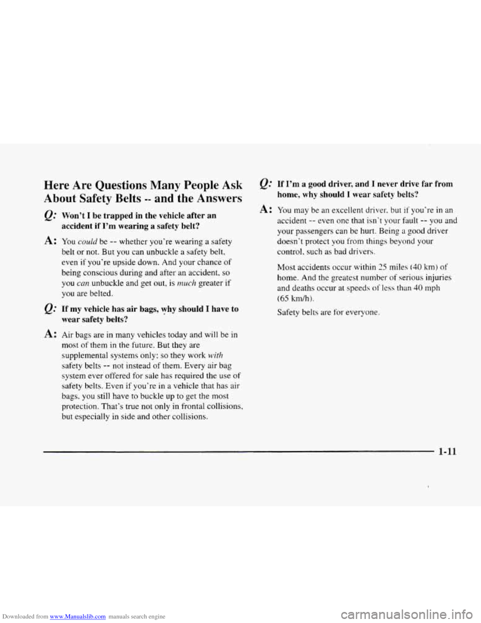 CADILLAC ELDORADO 1998 10.G Owners Guide Downloaded from www.Manualslib.com manuals search engine Here Are Questions Many People Ask
About Safety Belts -- and the Answers
Q; Won’t I be trapped in the vehicle after an
accident CADILLAC ELDORADO 1998 10.G Owners Guide Downloaded from www.Manualslib.com manuals search engine Here Are Questions Many People Ask
About Safety Belts -- and the Answers
Q; Won’t I be trapped in the vehicle after an
accident