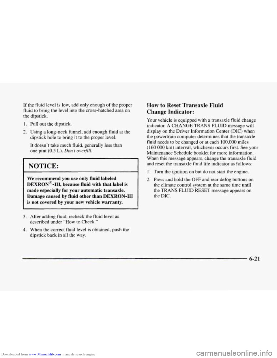 CADILLAC ELDORADO 1998 10.G Owners Manual Downloaded from www.Manualslib.com manuals search engine If the fluid level is low, add only enough of the proper
fluid to bring
the level into the cross-hatched area on
the dipstick.
1. P CADILLAC ELDORADO 1998 10.G Owners Manual Downloaded from www.Manualslib.com manuals search engine If the fluid level is low, add only enough of the proper
fluid to bring
the level into the cross-hatched area on
the dipstick.
1. P