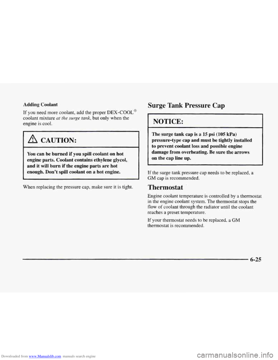 CADILLAC ELDORADO 1998 10.G Owners Manual Downloaded from www.Manualslib.com manuals search engine Adding Coolant
If you need more coolant, add the proper DEX-COOL@
coolant mixture ut the surge tank, but only when the
engine
is cool. CADILLAC ELDORADO 1998 10.G Owners Manual Downloaded from www.Manualslib.com manuals search engine Adding Coolant
If you need more coolant, add the proper DEX-COOL@
coolant mixture ut the surge tank, but only when the
engine
is cool.