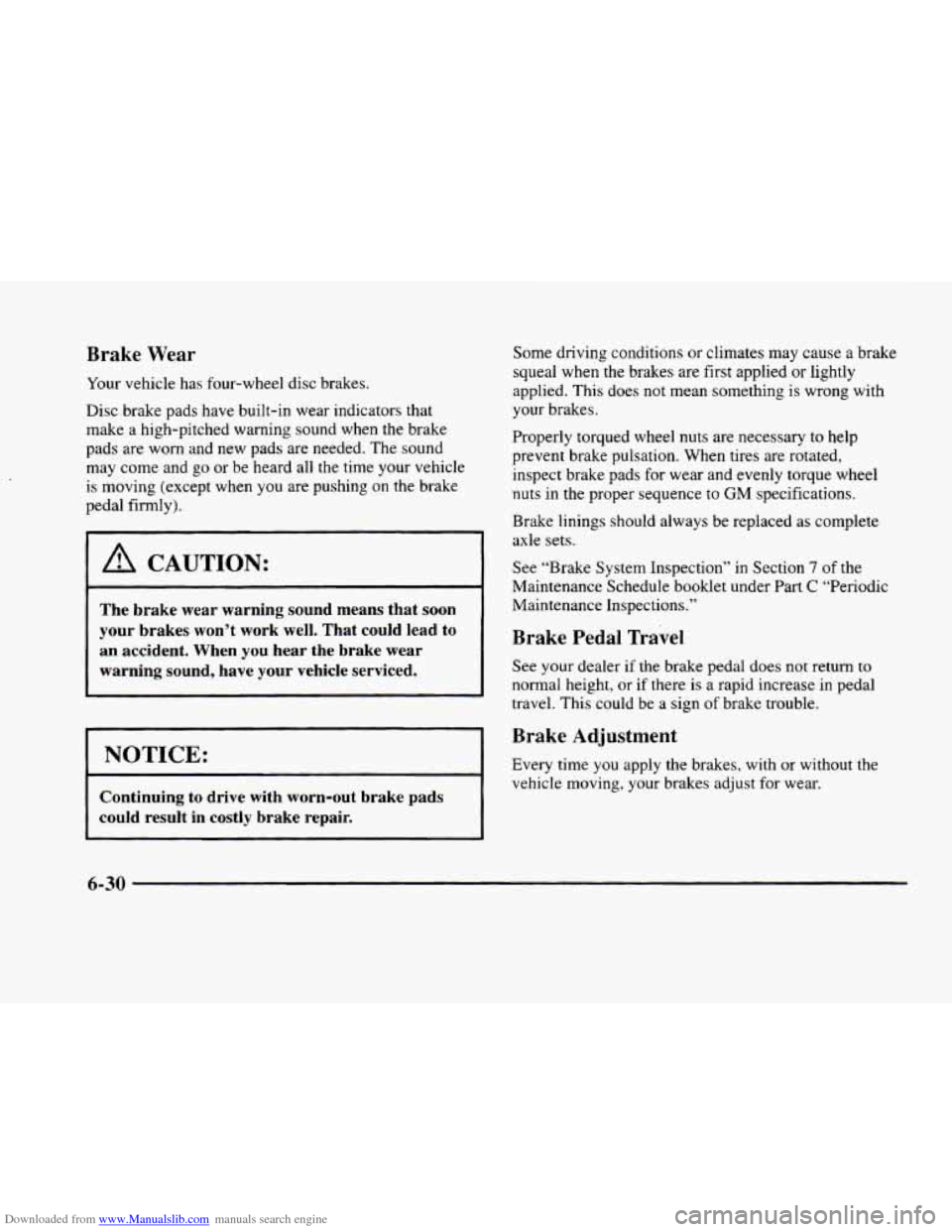 CADILLAC ELDORADO 1998 10.G Owners Manual Downloaded from www.Manualslib.com manuals search engine Brake Wear 
Your vehicle  has four-wheel  disc brakes. 
Disc  brake pads have built-in  wear  indicators  that 
make  a  high-pitched  warning 