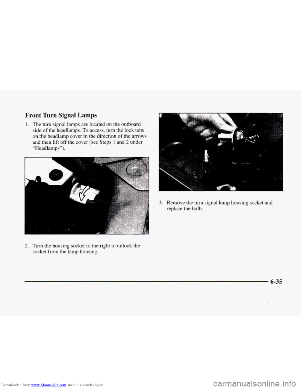 CADILLAC ELDORADO 1998 10.G Owners Manual Downloaded from www.Manualslib.com manuals search engine Front Turn Signal Lamps
1. The turn signal lamps are located on the outboard
side
of the headlamps. To access, turn the lock tabs
on CADILLAC ELDORADO 1998 10.G Owners Manual Downloaded from www.Manualslib.com manuals search engine Front Turn Signal Lamps
1. The turn signal lamps are located on the outboard
side
of the headlamps. To access, turn the lock tabs
on