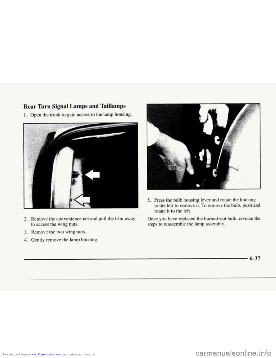 CADILLAC ELDORADO 1998 10.G Owners Manual Downloaded from www.Manualslib.com manuals search engine P
!-
P
Rear Turn Signal Lamps and Taillamps
1. Open the trunk to gain access to the lamp housing.
2. Remove the convenience net a CADILLAC ELDORADO 1998 10.G Owners Manual Downloaded from www.Manualslib.com manuals search engine P
!-
P
Rear Turn Signal Lamps and Taillamps
1. Open the trunk to gain access to the lamp housing.
2. Remove the convenience net a