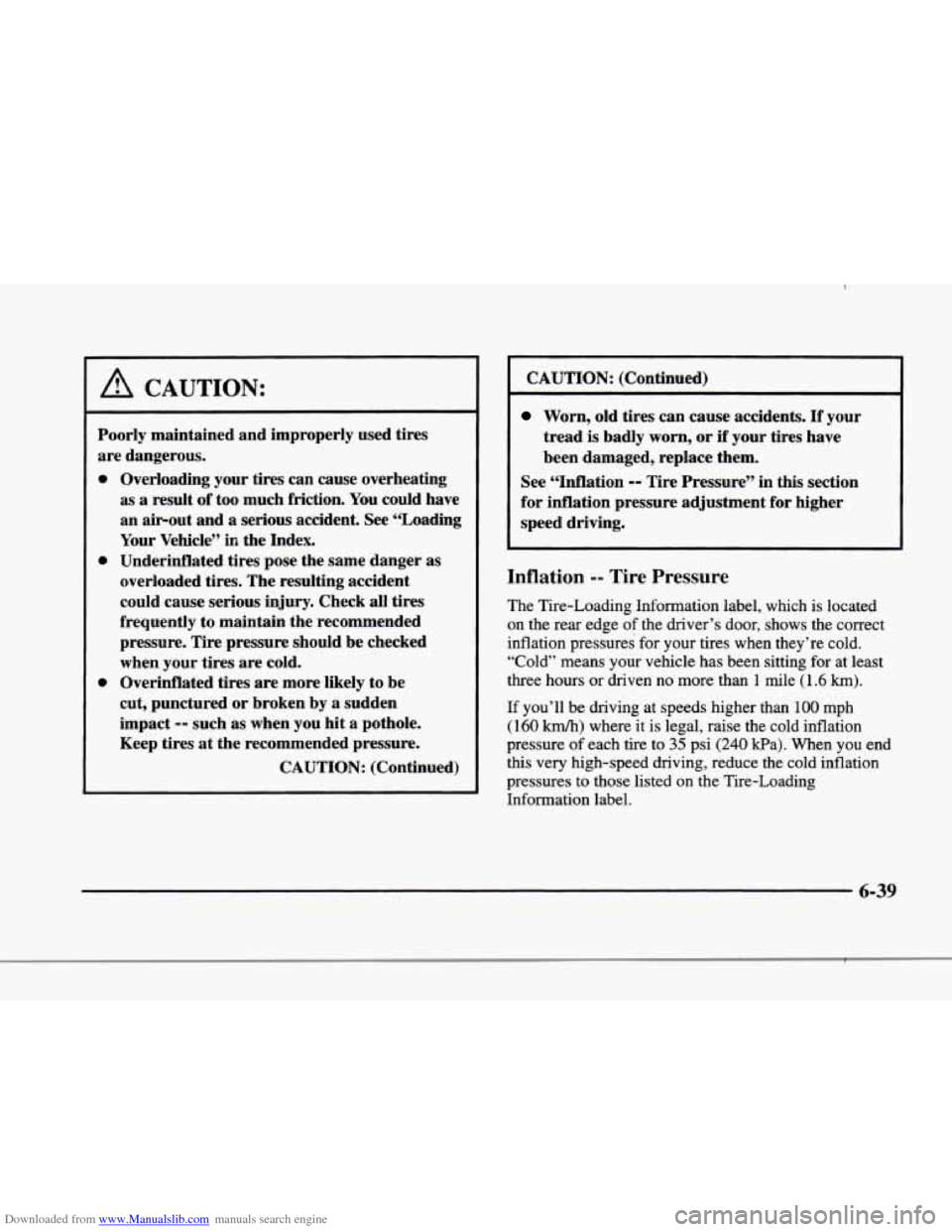 CADILLAC ELDORADO 1998 10.G Owners Manual Downloaded from www.Manualslib.com manuals search engine r 
r 
! 
r 
I 
r 
r 
I 
r 
I- t 
A CAUTION: 
~~ ~~ 
Poorly maintained  and improperly  used  tires 
are  dangerous. 
0 
0 
0 
Overloading  your