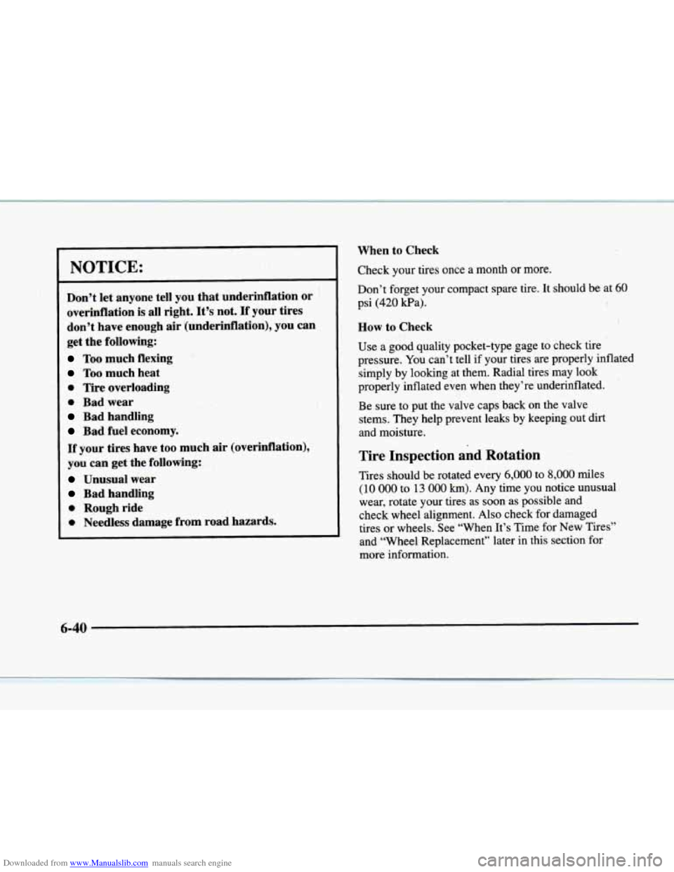 CADILLAC ELDORADO 1998 10.G Owners Manual Downloaded from www.Manualslib.com manuals search engine NOTICE: 
Don’t let anyone  tell  you  that underinflation  or 
overinflation 
is all  right. It’s not.  If  your tires 
don’t  have enoug