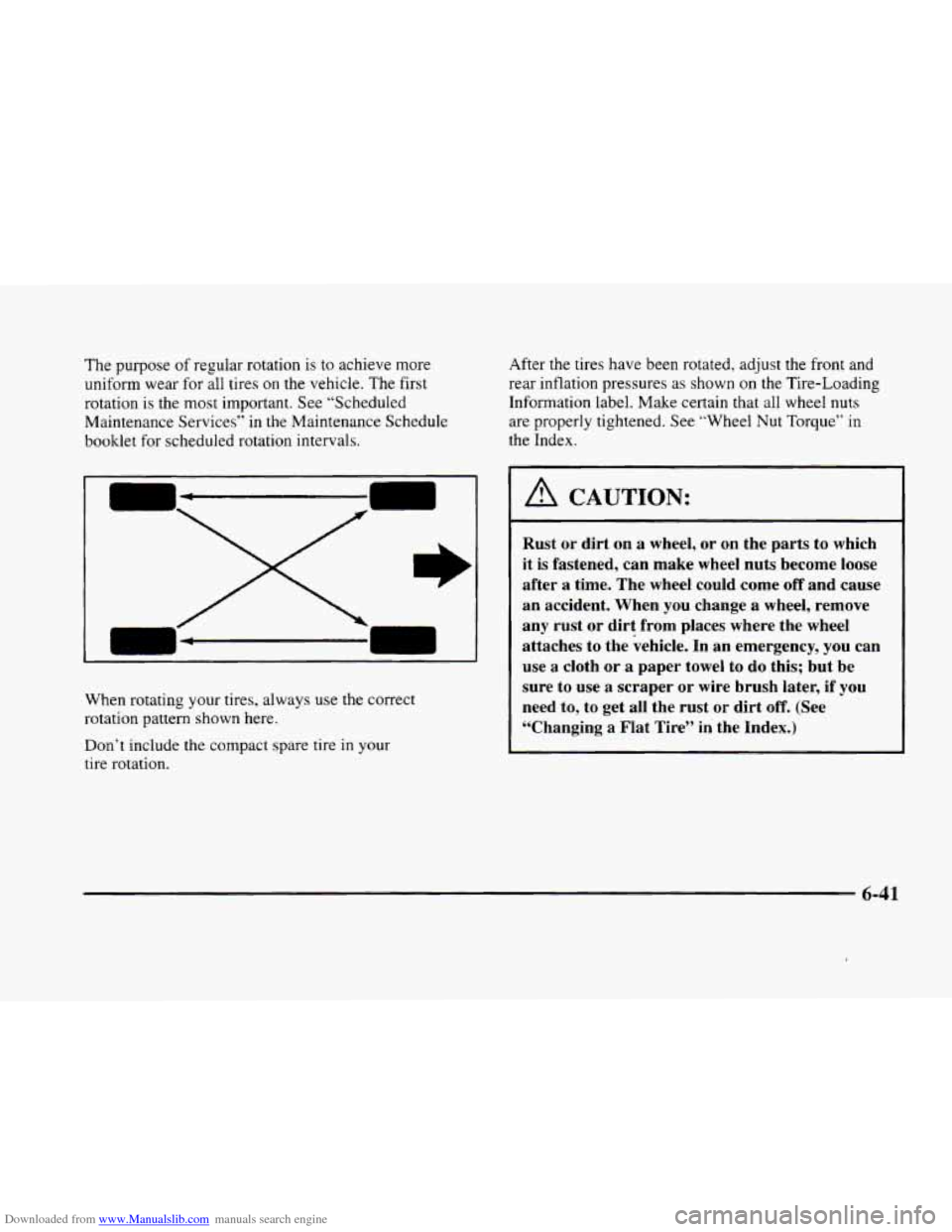 CADILLAC ELDORADO 1998 10.G Owners Manual Downloaded from www.Manualslib.com manuals search engine The purpose of regular rotation is to achieve more
uniform wear for all tires
on the vehicle. The first
rotation is
the most importan CADILLAC ELDORADO 1998 10.G Owners Manual Downloaded from www.Manualslib.com manuals search engine The purpose of regular rotation is to achieve more
uniform wear for all tires
on the vehicle. The first
rotation is
the most importan