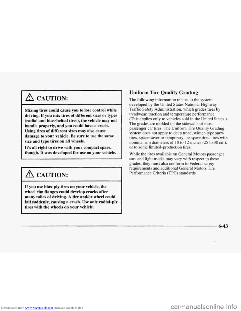 CADILLAC ELDORADO 1998 10.G Owners Manual Downloaded from www.Manualslib.com manuals search engine I A CAUTION:
Mixing tires could cause you to lose control while
driving.
If you mix tires of different sizes or types
(radial and bi CADILLAC ELDORADO 1998 10.G Owners Manual Downloaded from www.Manualslib.com manuals search engine I A CAUTION:
Mixing tires could cause you to lose control while
driving.
If you mix tires of different sizes or types
(radial and bi
