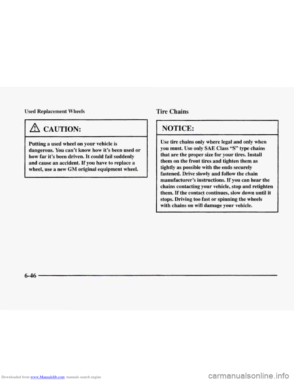 CADILLAC ELDORADO 1998 10.G Owners Manual Downloaded from www.Manualslib.com manuals search engine Used Replacement  Wheels Tire Chains 
A CAUTION: 
~  ~  ~~  ~~ 
Putting  a used  wheel  on  your  vehicle  is 
dangerous.  You can’t  know  h