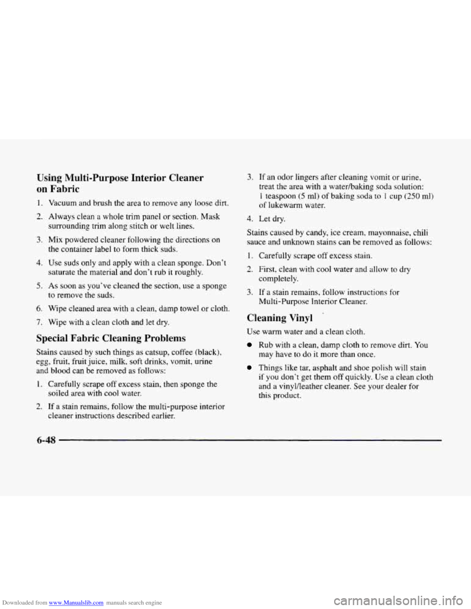 CADILLAC ELDORADO 1998 10.G Owners Manual Downloaded from www.Manualslib.com manuals search engine Using  Multi-Purpose  Interior  Cleaner 
on Fabric 
1. Vacuum  and  brush the area  to remove any  loose  dirt. 
2. Always clean a whole trim p