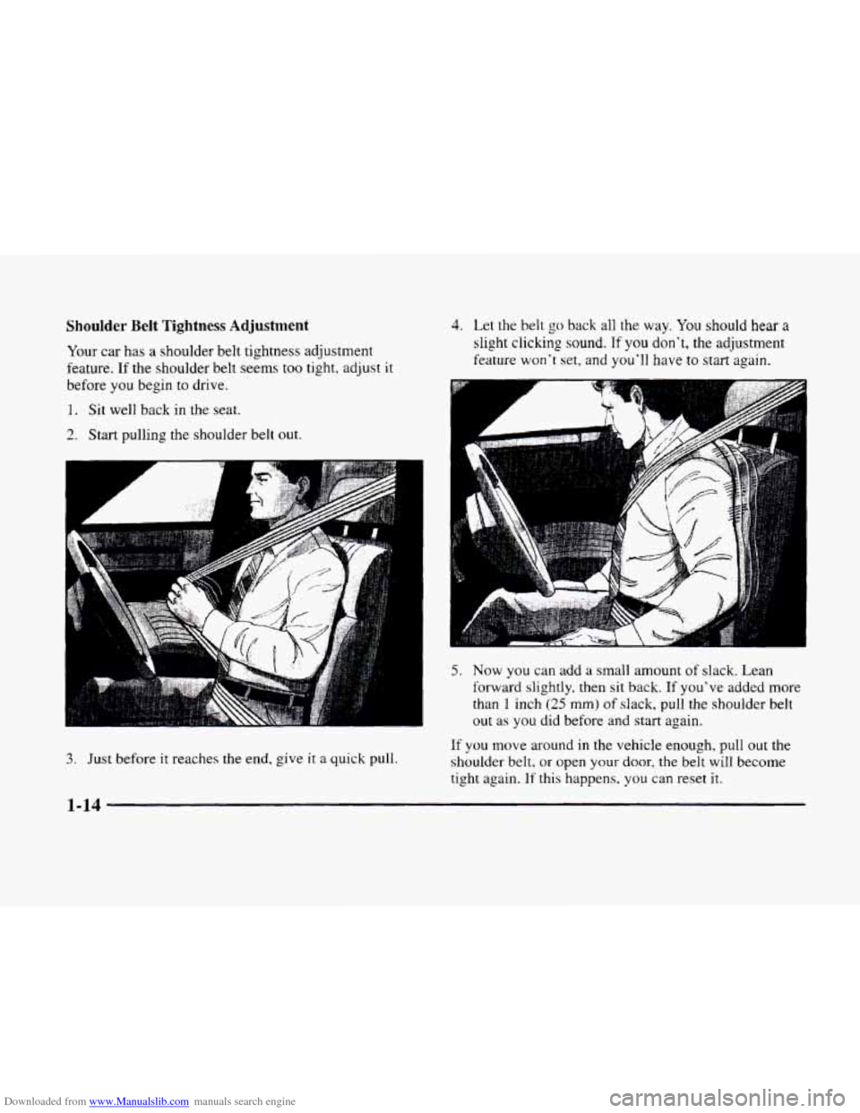 CADILLAC ELDORADO 1998 10.G Owners Guide Downloaded from www.Manualslib.com manuals search engine Shoulder  Belt  Tightness  Adjustment 
Your car has a  shoulder  belt  tightness  adjustment 
feature. 
If the  shoulder  belt seems too tight,