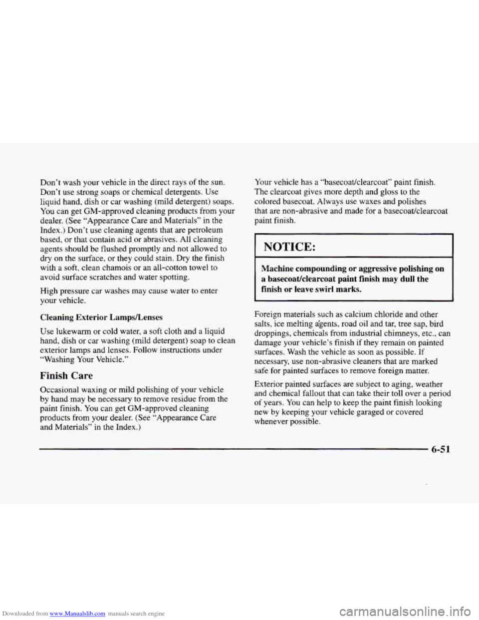 CADILLAC ELDORADO 1998 10.G Owners Manual Downloaded from www.Manualslib.com manuals search engine Don’t  wash  your vehicle in the direct rays of the  sun. 
Don’t 
use strong  soaps  or  chemical detergents.  Use 
liquid  hand,  dish  or