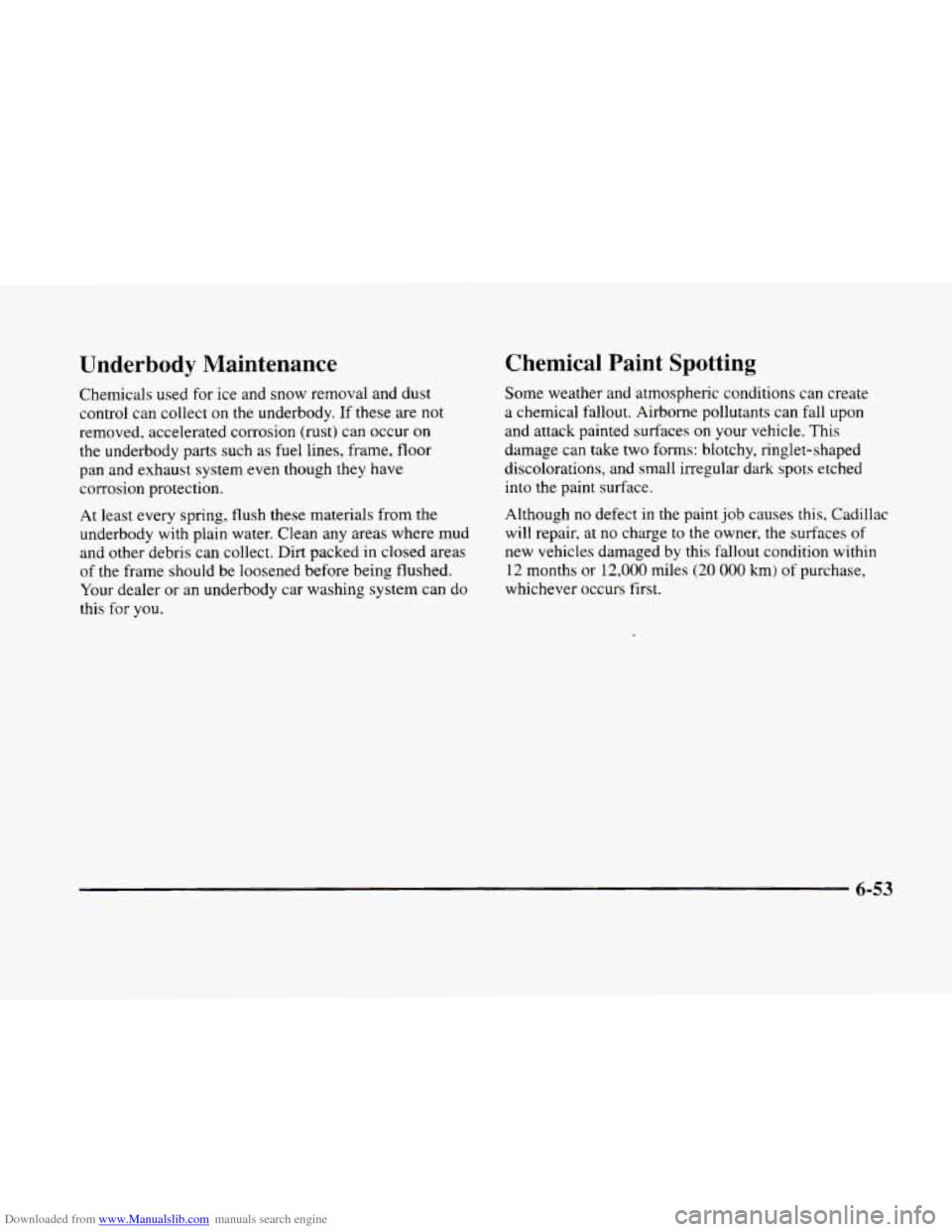 CADILLAC ELDORADO 1998 10.G Owners Manual Downloaded from www.Manualslib.com manuals search engine Underbody Maintenance
Chemicals used for ice and snow removal and dust
control can collect on
the underbody. If these are not
rem CADILLAC ELDORADO 1998 10.G Owners Manual Downloaded from www.Manualslib.com manuals search engine Underbody Maintenance
Chemicals used for ice and snow removal and dust
control can collect on
the underbody. If these are not
rem