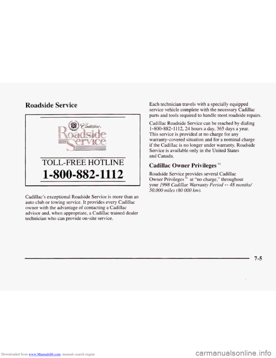 CADILLAC ELDORADO 1998 10.G Owners Manual Downloaded from www.Manualslib.com manuals search engine Roadside Service 
TOLL-FREE HOTLINE 
l=SOO-882-1112 
Cadillac’s  exceptional Roadside Service  is  more  than an 
auto  club  or  towing serv
