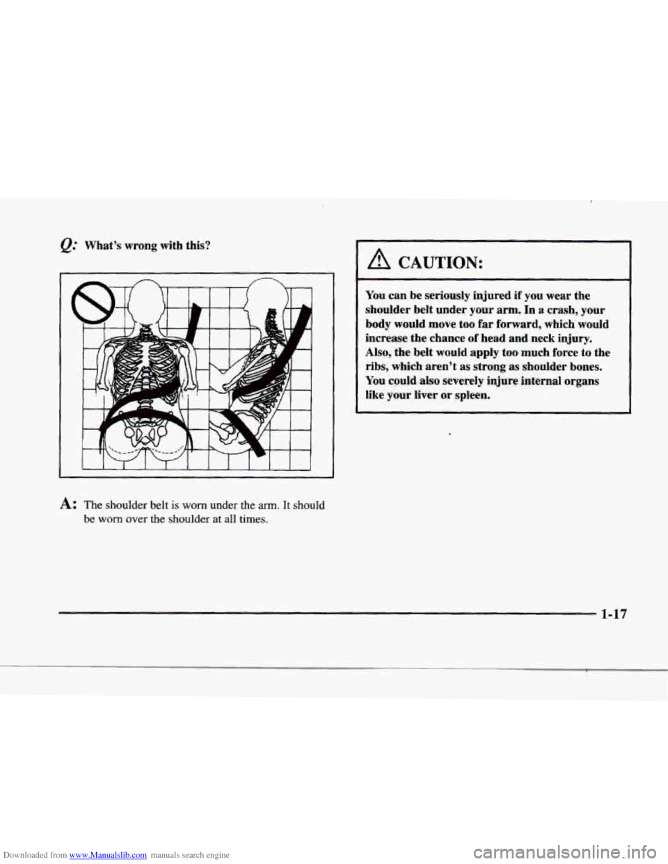 CADILLAC ELDORADO 1998 10.G Owners Guide Downloaded from www.Manualslib.com manuals search engine f Whats  wrong  with this? 
F 
r 
p 
f 
i 
r 
b 
A: The  shoulder  belt is worn under the arm. It should 
be 
worn over  the shoulder  at all 