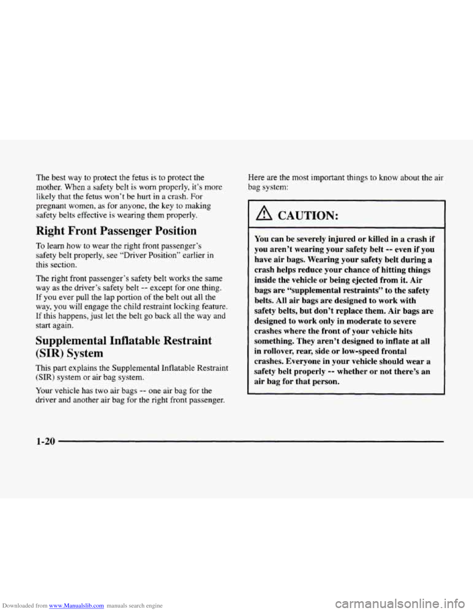 CADILLAC ELDORADO 1998 10.G Owners Manual Downloaded from www.Manualslib.com manuals search engine The best way  to protect the  fetus is to  protect the 
mother. When a safety belt is worn properly, it’s more 
likely that the 
fetus won’