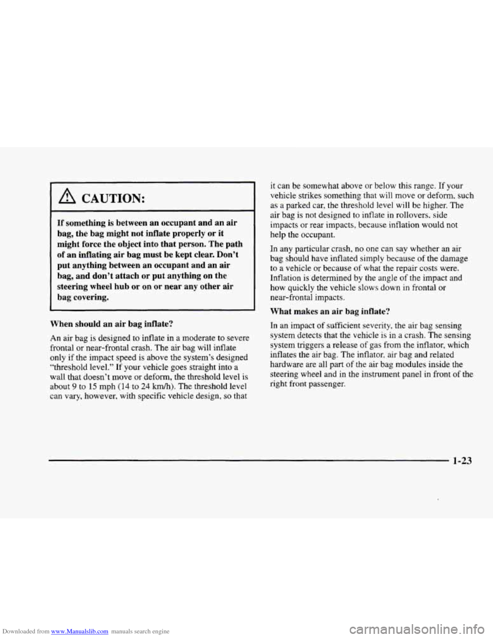 CADILLAC ELDORADO 1998 10.G Service Manual Downloaded from www.Manualslib.com manuals search engine 1 A CAUTION: 
If something is between  an  occupant  and  an  air 
bag,  the  bag  might  not  inflate  properly 
or it 
might  force  the  obj