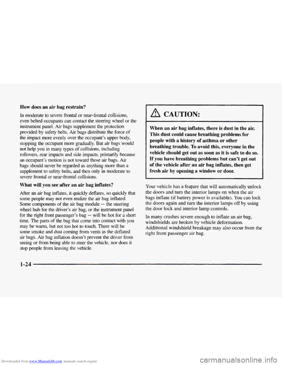 CADILLAC ELDORADO 1998 10.G Service Manual Downloaded from www.Manualslib.com manuals search engine How does an air bag restrain?
In moderate to severe frontal or near-frontal cobsions,
even belted occupants can contact the steering CADILLAC ELDORADO 1998 10.G Service Manual Downloaded from www.Manualslib.com manuals search engine How does an air bag restrain?
In moderate to severe frontal or near-frontal cobsions,
even belted occupants can contact the steering