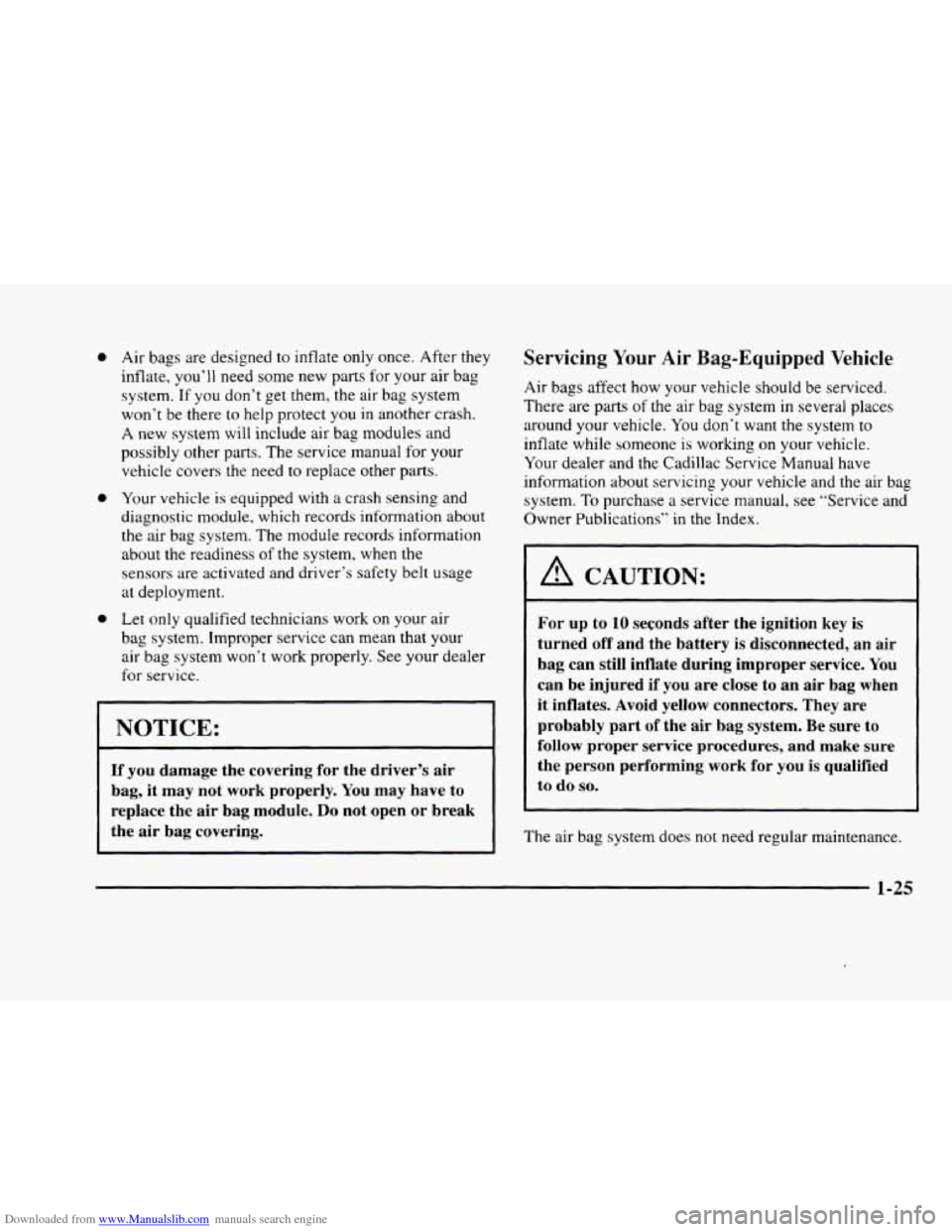 CADILLAC ELDORADO 1998 10.G Owners Manual Downloaded from www.Manualslib.com manuals search engine 0
0
0
Air bags are designed to inflate only once. After they
inflate, you’ll need some new parts for your air bag
system.
If you CADILLAC ELDORADO 1998 10.G Owners Manual Downloaded from www.Manualslib.com manuals search engine 0
0
0
Air bags are designed to inflate only once. After they
inflate, you’ll need some new parts for your air bag
system.
If you