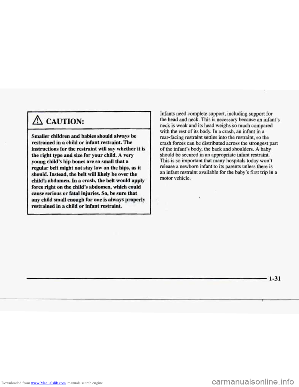 CADILLAC ELDORADO 1998 10.G Workshop Manual Downloaded from www.Manualslib.com manuals search engine I 
f 
r 
s 
r 
r 
I A CAUTION: 
Smaller children  and babies  should  always  be 
restrained  in a child  or infant  restraint. The 
instructio