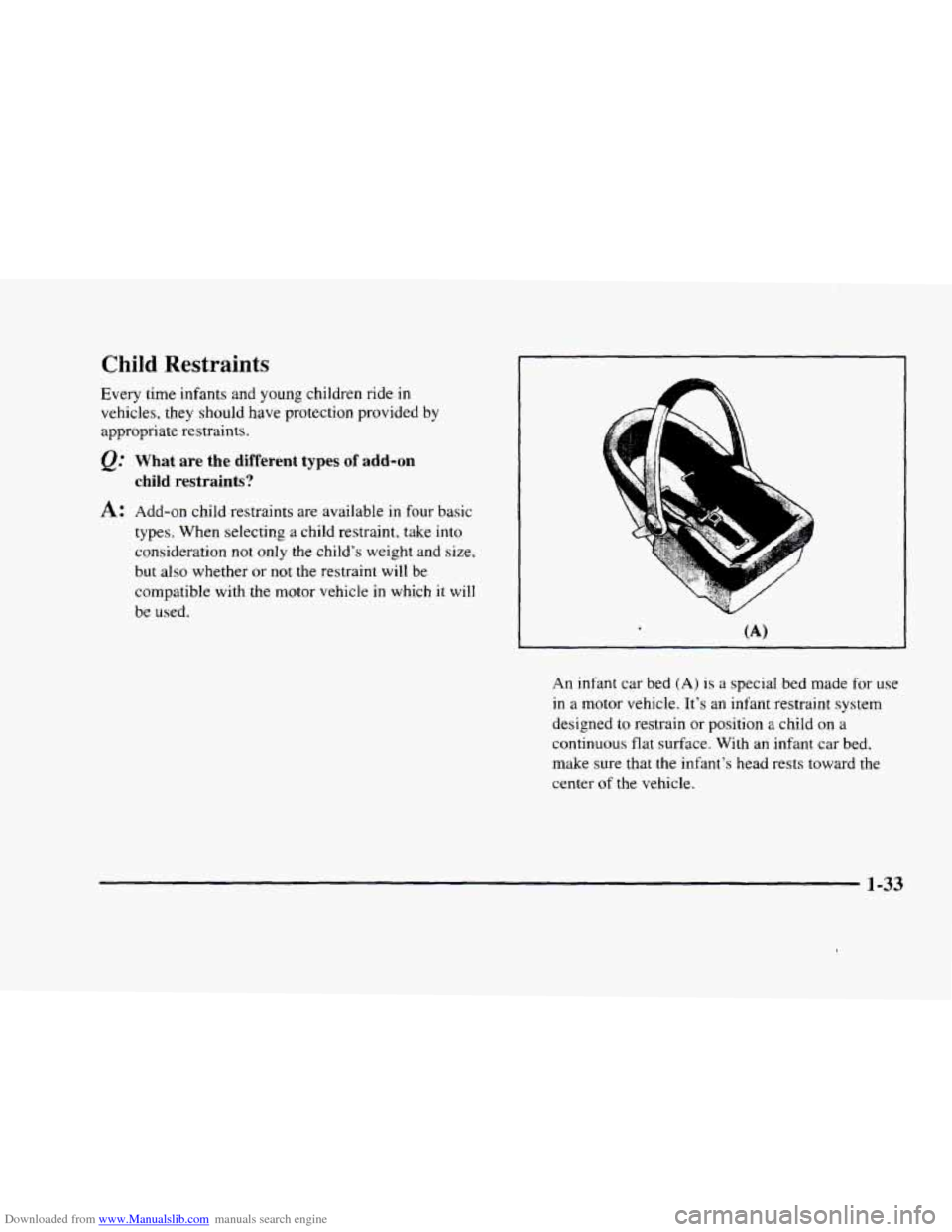 CADILLAC ELDORADO 1998 10.G Owners Manual Downloaded from www.Manualslib.com manuals search engine Child Restraints 
Every time infants and young children  ride in 
vehicles, they should have protection provided  by 
appropriate  restraints. 