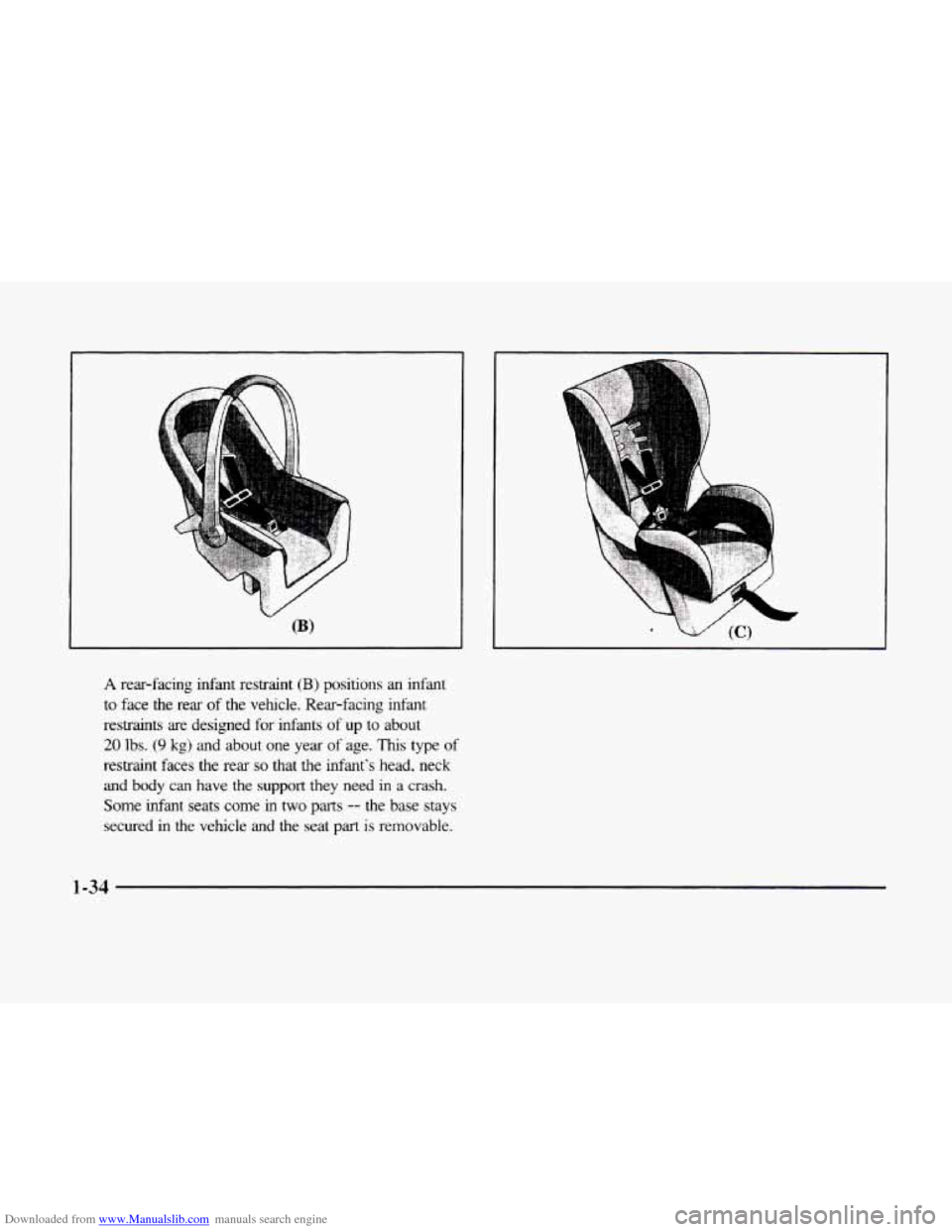 CADILLAC ELDORADO 1998 10.G Owners Manual Downloaded from www.Manualslib.com manuals search engine YX 
A rear-facing infant restraint (B) positions an infant 
to face the  rear  of  the  vehcle. Rear-facing infant 
restraints  are  designed  
