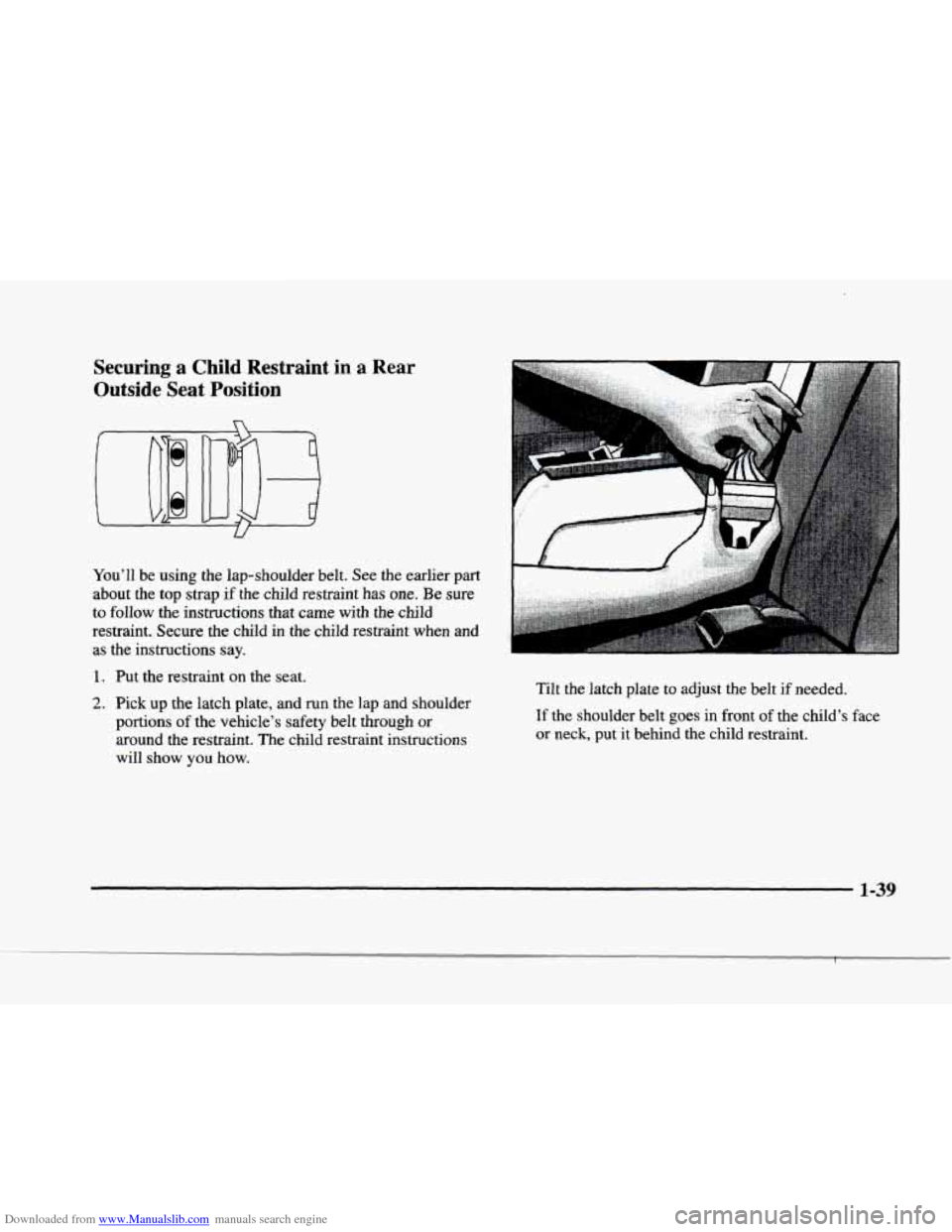 CADILLAC ELDORADO 1998 10.G Workshop Manual Downloaded from www.Manualslib.com manuals search engine r
i-
f
r
I
Securing a Child Restraint in a Rear
Outside Seat Position
n
You’ll be using the lap-shoulder belt. See the earlier p CADILLAC ELDORADO 1998 10.G Workshop Manual Downloaded from www.Manualslib.com manuals search engine r
i-
f
r
I
Securing a Child Restraint in a Rear
Outside Seat Position
n
You’ll be using the lap-shoulder belt. See the earlier p