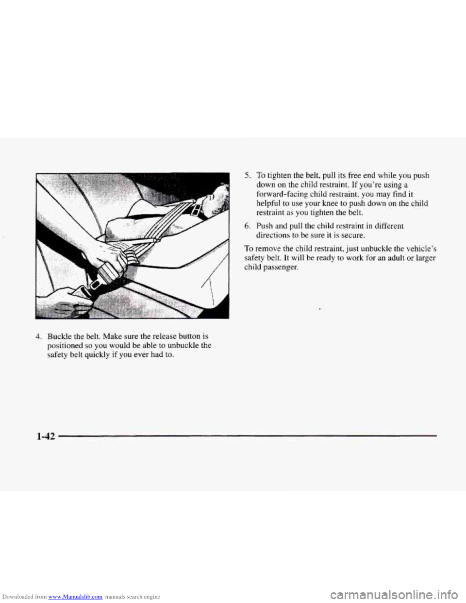 CADILLAC ELDORADO 1998 10.G Repair Manual Downloaded from www.Manualslib.com manuals search engine 5. To tighten the belt, pull its free end while you pugh
down on the child restraint. If you’re using a
forward-facing child restraint CADILLAC ELDORADO 1998 10.G Repair Manual Downloaded from www.Manualslib.com manuals search engine 5. To tighten the belt, pull its free end while you pugh
down on the child restraint. If you’re using a
forward-facing child restraint