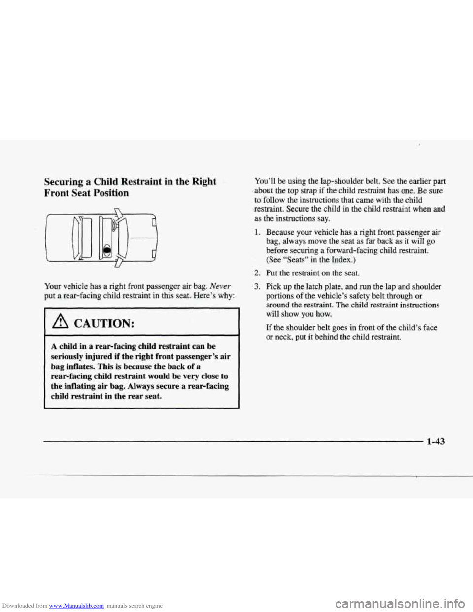 CADILLAC ELDORADO 1998 10.G Repair Manual Downloaded from www.Manualslib.com manuals search engine r
P
r
P
Securing a Child Restraint in the Right
Front Seat Position
Your vehicle has a right front passenger air bag. Never
put CADILLAC ELDORADO 1998 10.G Repair Manual Downloaded from www.Manualslib.com manuals search engine r
P
r
P
Securing a Child Restraint in the Right
Front Seat Position
Your vehicle has a right front passenger air bag. Never
put