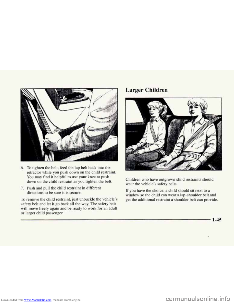 CADILLAC ELDORADO 1998 10.G Owners Manual Downloaded from www.Manualslib.com manuals search engine F 
6. To tighten the  belt,  feed  the  lap  belt back into  the 
retractor while  you push  down on the child  restraint. 
You may find it hel