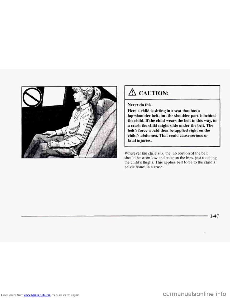 CADILLAC ELDORADO 1998 10.G Owners Manual Downloaded from www.Manualslib.com manuals search engine A 
_I A CAUTION: 
Never  do  this. Here 
a child  is sitting  in  a  seat  that  has a 
lap-shoulder  belt,  but  the  shoulder  part  is behin