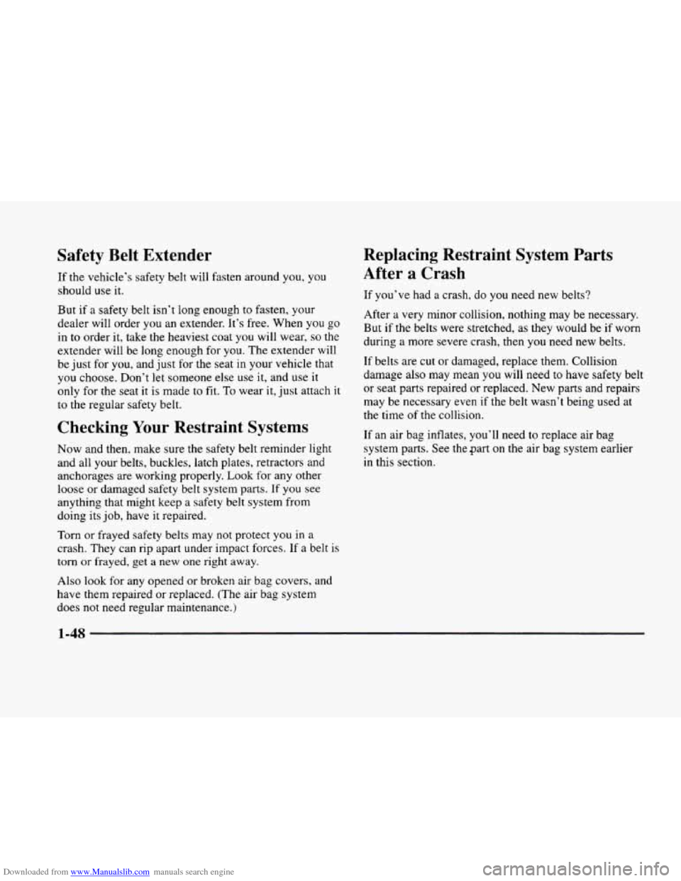CADILLAC ELDORADO 1998 10.G Owners Manual Downloaded from www.Manualslib.com manuals search engine Safety  Belt  Extender 
If the vehicle’s safety belt will fasten around you, you 
should  use  it. 
But  if 
a safety  belt isn’t  long eno