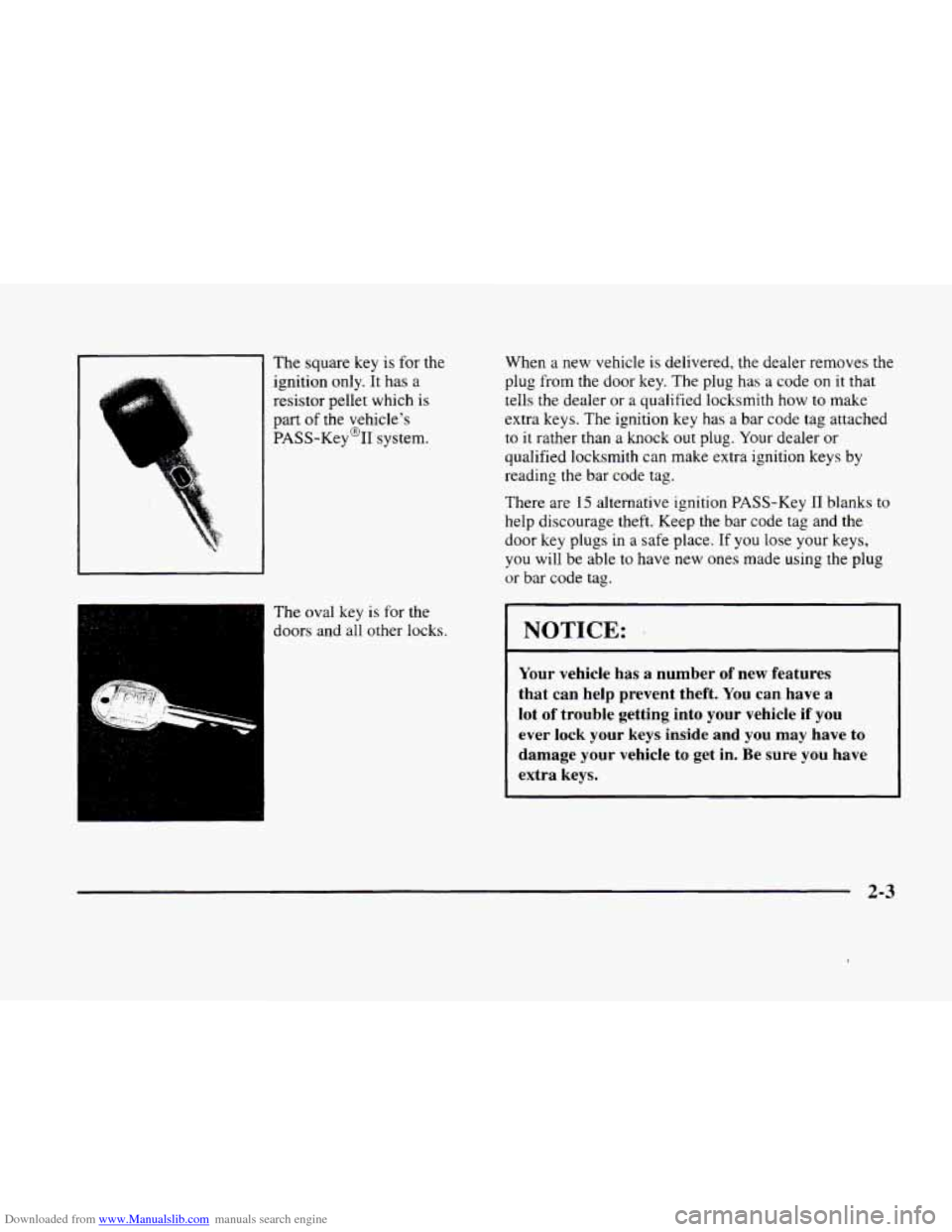 CADILLAC ELDORADO 1998 10.G Owners Manual Downloaded from www.Manualslib.com manuals search engine The square  key is for  the 
ignition  only. It has  a 
resistor  pellet 
which is 
part 
of the vehicles 
PASS-Key@II  system. 
The  oval  ke