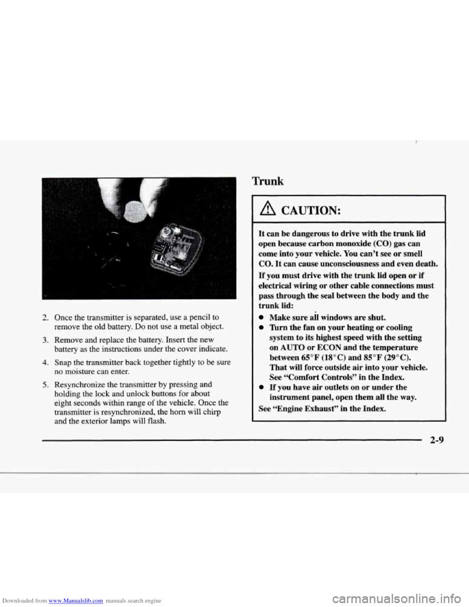 CADILLAC ELDORADO 1998 10.G Owners Manual Downloaded from www.Manualslib.com manuals search engine d 
r 
? 
!- 
,i 
b“ 
1 P 
2. Once the transmitter  is  separated,  use  a  pencil  to 
remove  the old battery. 
Do not use  a  metal  object