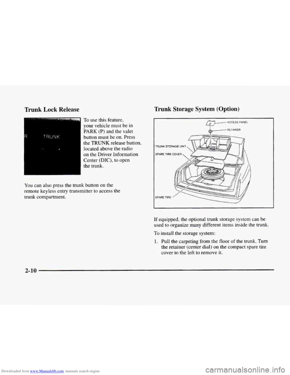 CADILLAC ELDORADO 1998 10.G Owners Manual Downloaded from www.Manualslib.com manuals search engine Trunk Lock Release 
R TRUNK I 
To use this  feature, 
your  vehicle  must be  in 
PARK (P) and the valet 
button  must  be  on.  Press 
the TRU